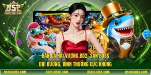 Bắn cá hải vương B52: Săn Boss đại dương, rinh thưởng cực khủng