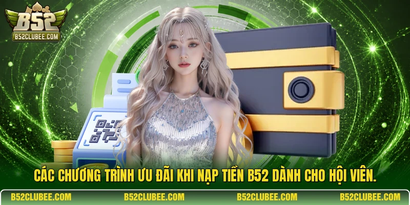 Các chương trình ưu đãi khi nạp tiền B52 dành cho hội viên.