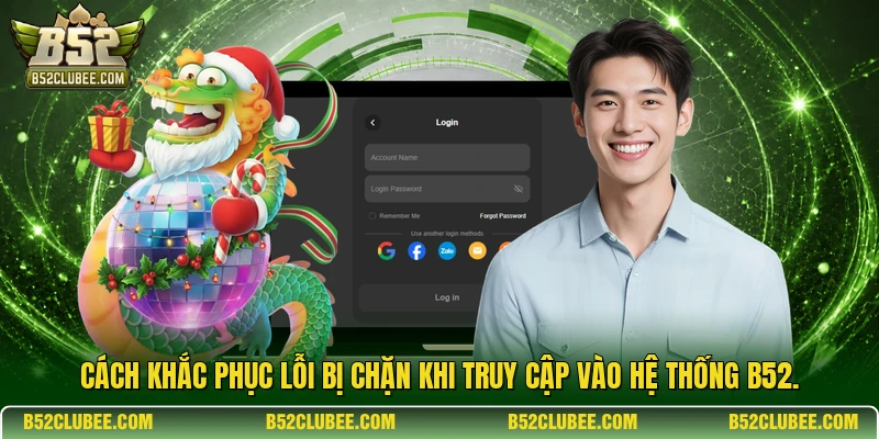 Cách khắc phục lỗi bị chặn khi truy cập vào hệ thống B52.