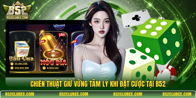 Chiến thuật giữ vững tâm lý khi đặt cược tại B52