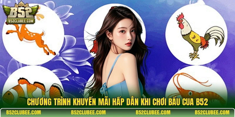 Chương trình khuyến mãi hấp dẫn khi chơi Bầu cua B52