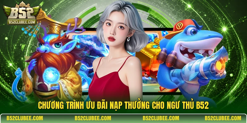 Chương trình ưu đãi nạp thưởng cho ngư thủ B52