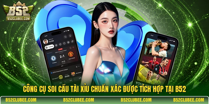 Công cụ soi cầu tài xỉu chuẩn xác được tích hợp tại B52
