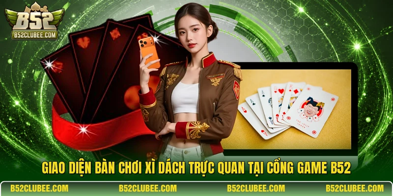 Giao diện bàn chơi Xì Dách trực quan tại cổng game B52