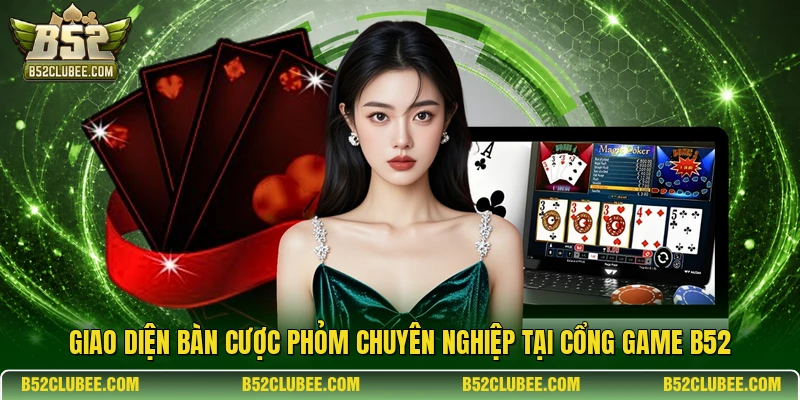 Giao diện bàn cược Phỏm chuyên nghiệp tại cổng game B52