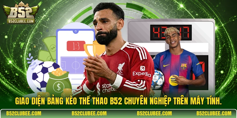Giao diện bảng kèo thể thao b52 chuyên nghiệp trên máy tính.