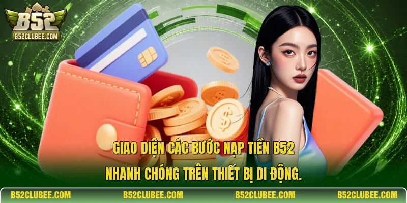 Giao diện các bước nạp tiền B52 nhanh chóng trên thiết bị di động.
