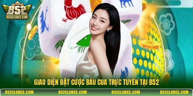 Giao diện đặt cược Bầu cua trực tuyến tại B52