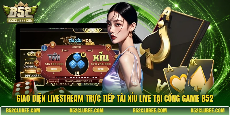 Giao diện livestream trực tiếp Tài xỉu live tại cổng game B52