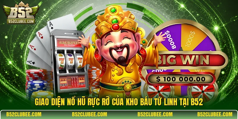 Giao diện nổ hũ rực rỡ của Kho báu Tứ Linh tại B52