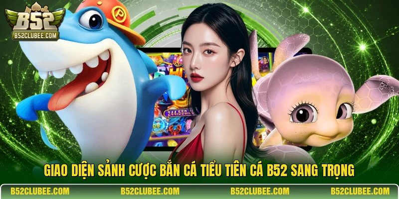 Giao diện sảnh cược bắn cá tiểu tiên cá b52 sang trọng
