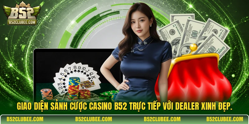 Giao diện sảnh cược casino b52 trực tiếp với Dealer xinh đẹp.