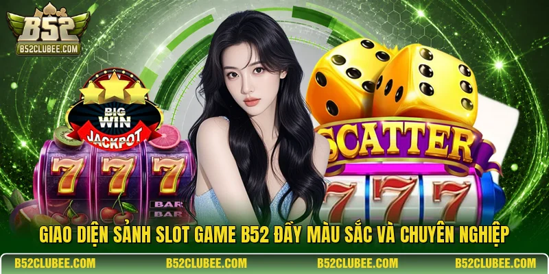 Giao diện sảnh Slot Game B52 đầy màu sắc và chuyên nghiệp