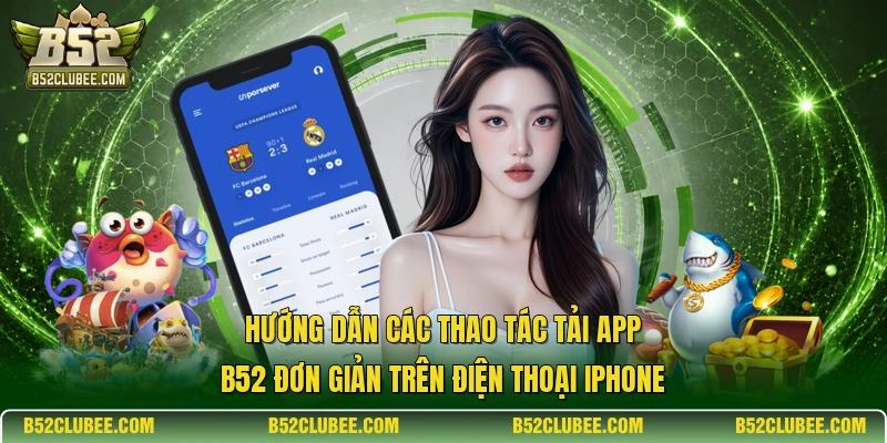 Hướng dẫn các thao tác tải app b52 đơn giản trên điện thoại iPhone.