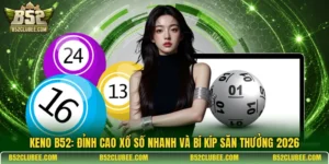 Keno B52: Đỉnh cao xổ số nhanh và bí kíp săn thưởng 2026