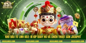 Kho báu Tứ Linh B52: Bí kíp quay hũ và chiến thuật săn Jackpot