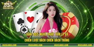 Liêng B52: Nghệ thuật tâm lý và chiến lược bách chiến bách thắng