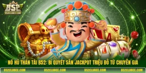 Nổ hũ thần tài b52: Bí quyết săn Jackpot triệu đô từ chuyên gia