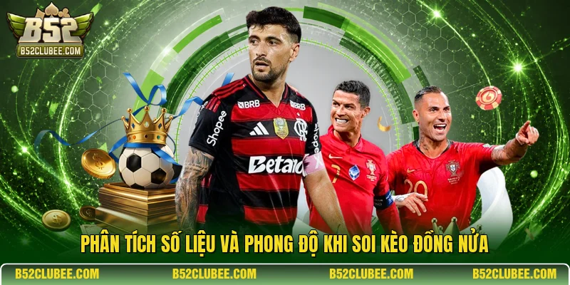 Phân tích số liệu và phong độ khi soi kèo đồng nửa