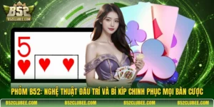 Phỏm B52: Nghệ thuật đấu trí và bí kíp chinh phục mọi bàn cược