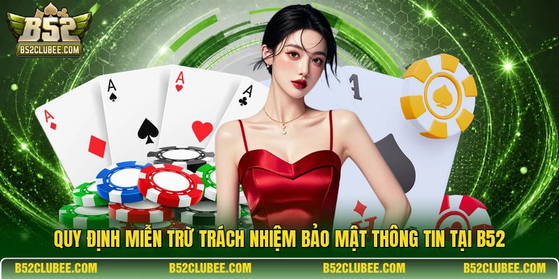 Quy định miễn trừ trách nhiệm bảo mật thông tin tại B52.