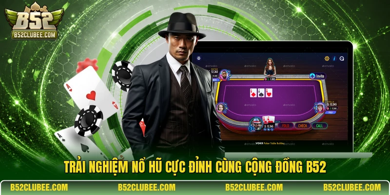 Trải nghiệm nổ hũ cực đỉnh cùng cộng đồng B52